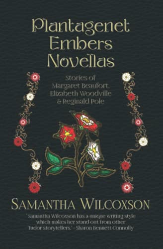 Plantagenet Embers Novellas: Stories of Margaret Beaufort, Elizabeth Woodville & Reginald Pole