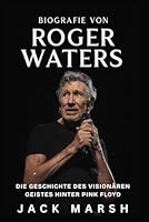 Biografie von Roger Waters: Die Geschichte des visionären Geistes hinter Pink Floyd B0G4C5G53L Book Cover