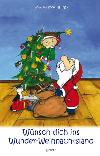Wünsch dich in Wunder-Weihnachtsland: Erzählungen, Märchen und Gedichte zur Advents- und Weihnachtszeit - Band 5 (Wünsch dich ins Wunder-Weihnachtsland) (German Edition)