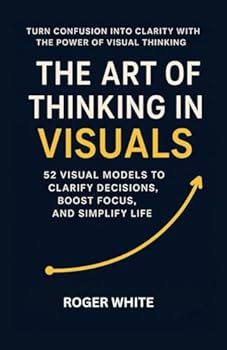 Paperback The Art of Thinking In Visual: Change Your Life with These 52 Strategies Book