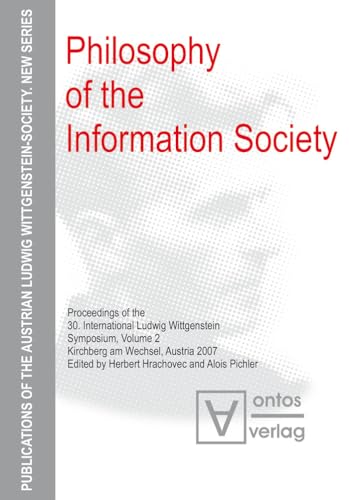 Philosophy of the Information Society: Proceedings of the 30th International Ludwig Wittgenstein-Symposium in Kirchberg, 2007