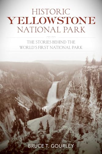 Historic Yellowstone National Park: The Stories behind the World's First National Park