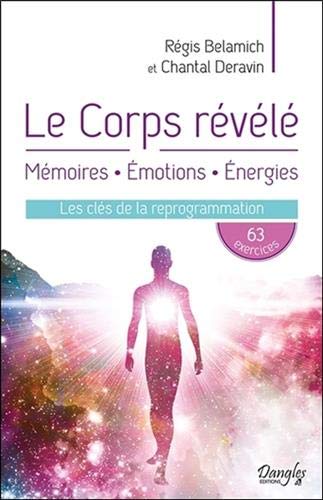  Le Corps révélé - Mémoires - Emotions - Energies - Les clés de la reprogrammation PDF Ebook En Ligne