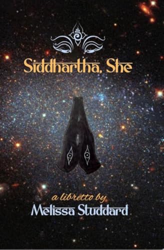Siddhartha, She: A Ritual Music Drama in Seven Tableaux (English Edition)