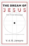 THE DREAM OF JESUS - His Final Message (English Edition) - V. d. O. Janeyro 