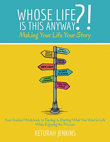 Whose Life is This Anyway?!: Making Your Life Your Story