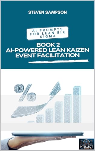 AI Prompts for Lean Six Sigma: Book 2 AI-Powered Lean Kaizen Event Facilitation