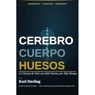 CEREBRO, CUERPO, HUESOS Audiolibro Por Karl Sterling, Dra. Mayela Rodriguez Violante, Laura Olmos, Dr. Perry Nickeslton, Dra.