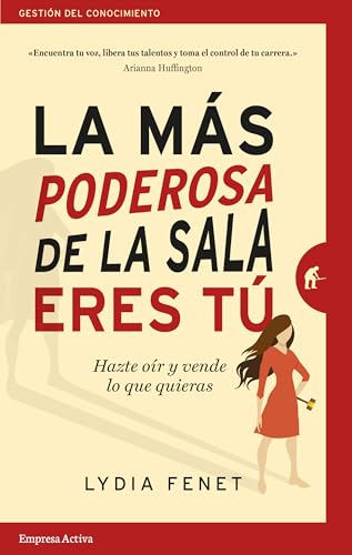 La más poderosa de la sala eres tú / The Most Powerful Woman In The Room: Hazte Oir Y Vende Lo Que Quieras