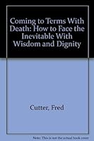 Coming to Terms With Death: How to Face the Inevitable With Wisdom and Dignity 0882294989 Book Cover