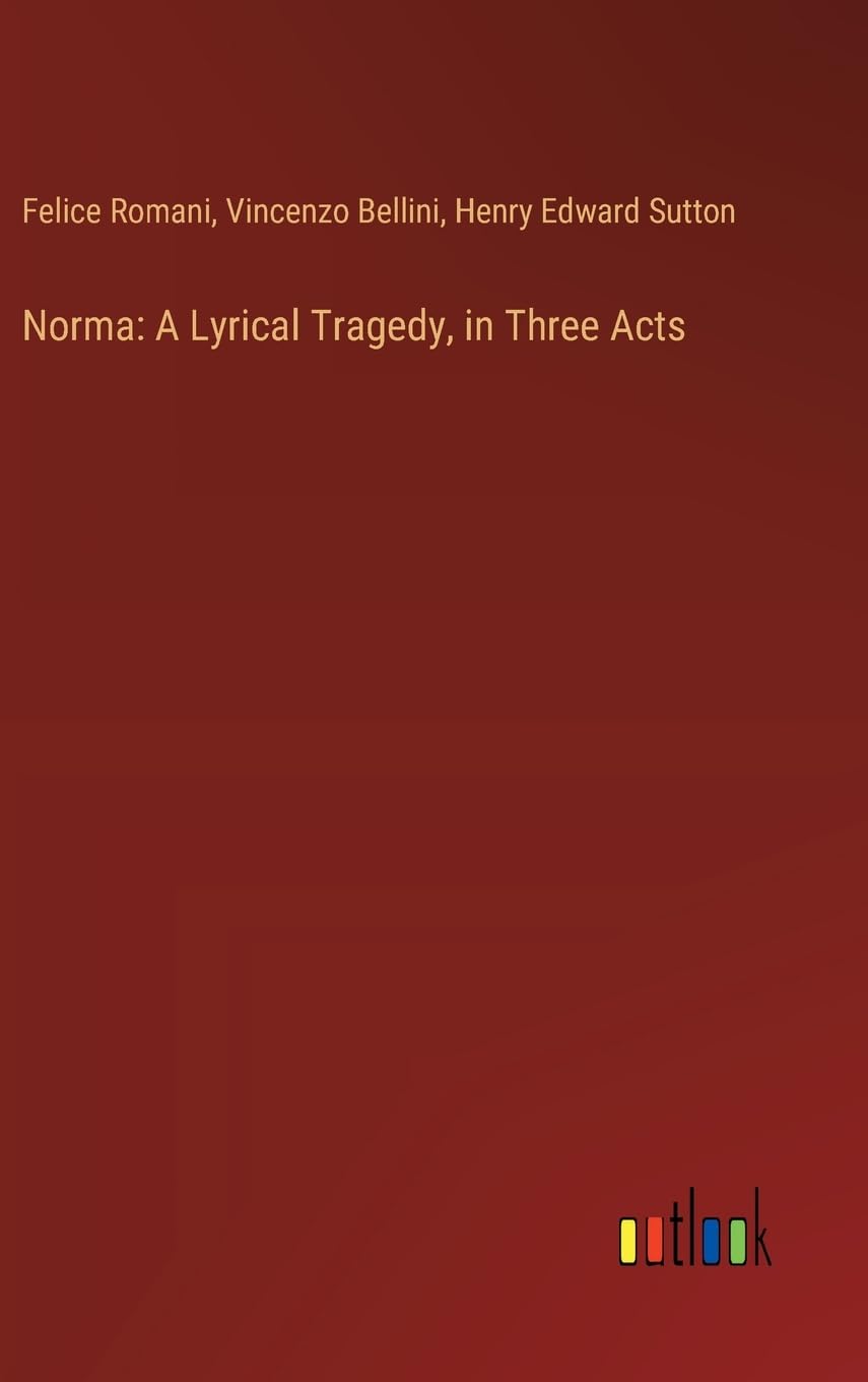 Norma: A Lyrical Tragedy, in Three Acts