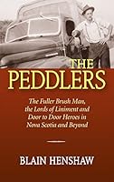 The Peddlers: The Fuller Brush Man, the Lords of Liniment and Door to Door Heroes in Nova Scotia and Beyond 1988286786 Book Cover