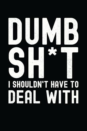 DUMB SH*T I SHOULDN'T HAVE TO DEAL WITH: Funny Journal for Coworkers, Friends and Family, Work Gag Gift for Employees, Sarcastic Journal for Office or Retirement image 2