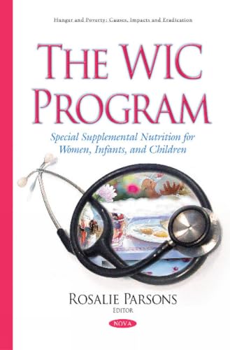 The WIC Program: Special Supplemental Nutrition for Women, Infants, and Children (Hunger and Poverty: Cauyses, Impacts and Eradication)