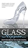 Glass Slipper: She doesn't need your Glass Slipper...Help her break the Glass Ceiling.