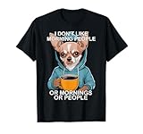 I Don't Like Morning People Or Mornings Or People Chihuahua T-Shirt