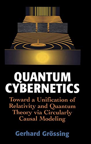 Télécharger Quantum cybernetics. : Toward a Unification of Relativity and Quantum Theory via Circularly Causal M PDF