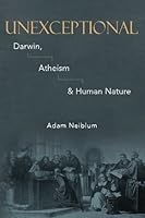 Unexceptional: Darwin, Atheism & Human Nature 1546542132 Book Cover