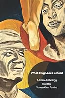 What They Leave Behind: A Latinx Anthology 0578947455 Book Cover