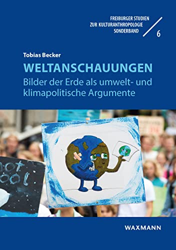 Weltanschauungen: Bilder der Erde als umwelt- und klimapolitische Argumente