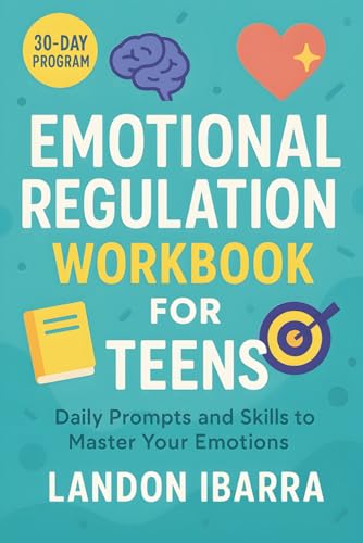 Emotional Regulation Workbook for Teens: CBT-Based Coping Skills, Mindfulness Activities, and Journaling Prompts to Help Teens M