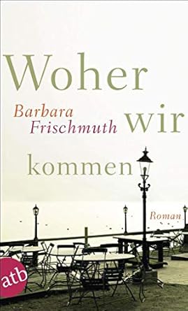 Woher wir kommen Roman Frischmuth, Barbara Amazon.de Bücher
