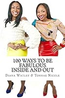 100 Ways to Be Fabulous Inside and Out: 100 Ways to Be Fabulous Inside and Out 1502360926 Book Cover