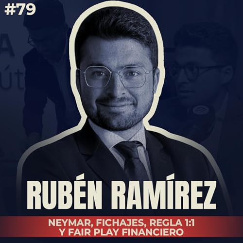 🎙 Rub&eacute;n Ram&iacute;rez: Neymar, Fichajes, Regla 1:1 y Fair Play Financiero | #79 El Vestuario Podcast.