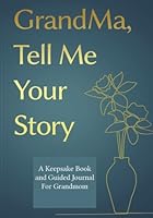 Grandma, Tell Me Your Story: A GrandMother's Guided Journal and Memory Keepsake Book 1961443058 Book Cover