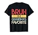 Bruh I'm Grandmas Favorite Grandchild Grandson Funny Grandma T-Shirt