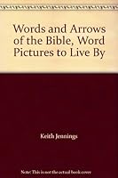 Words and Arrows of the Bible, Word Pictures to Live By 1556309651 Book Cover