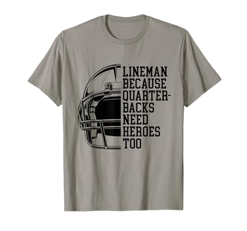 Lineman Because Quarterbacks Need Heroes Football Linemen T-Shirt