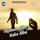  Sajanwa Ghare Kabe Aiba