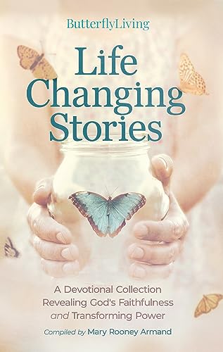 Life Changing Stories: A Devotional Collection Revealing God's Faithfulness and