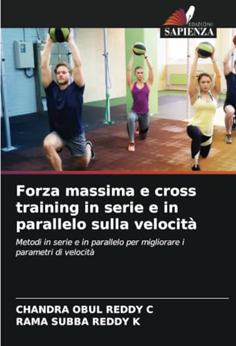 Forza massima e cross training in serie e in parallelo sulla velocità: Metodi in serie e in parallelo per migliorare i parametri di velocità