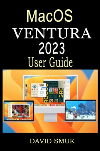 MACOS VENTURA 2023 USER GUIDE: The Complete Step by Step Manual for MacBook Pro, MacBook Air, Mac Mini, and iMac Systems Running macOS Ventura For Beginners And Seniors -  Independently published