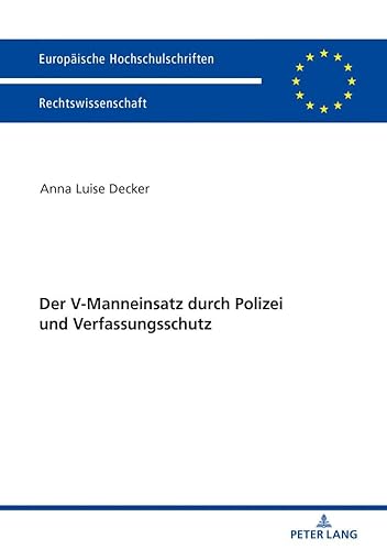Der V-Manneinsatz durch Polizei und Verfassungsschutz: Dissertationsschrift (Europäische Hochschulschriften Recht, Band 6033)