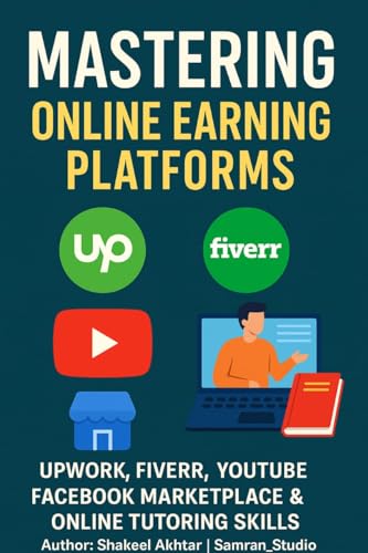 Mastering Online Earning Plateforms Part-1 : Upwork, Fiverr, YouTube, Facebook Marketplace & Online Tutoring Skills With Tools & Video Links
