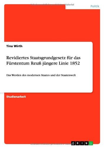 Revidiertes Staatsgrundgesetz für das Fürstentum Reuß jüngere Linie 1852: Das Werden des modernen Staates und der Staatenwelt (German Edition)