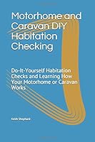 Motorhome and Caravan DIY Habitation Checking: Do-It-Yourself Habitation Checks and Learning How Your Motorhome or Caravan Works 1658014944 Book Cover