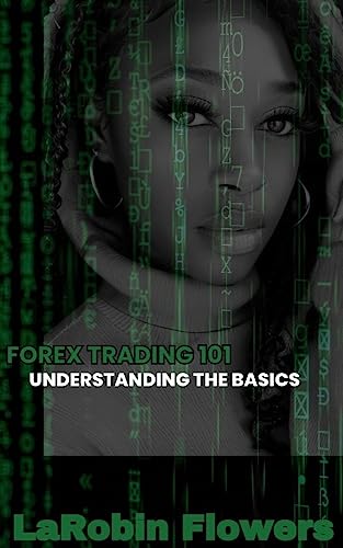 FOREX TRADING 101: Understanding The Basics