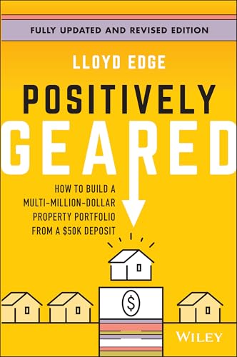 Positively Geared: How to Build a Multi-Million-Dollar Property Portfolio from a $50K Deposit
