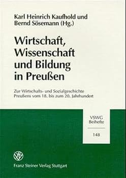 Wirtschaft, Wissenschaft Und Bildung in Preussen: Zur Wirtschafts- Und Sozialgeschichte Preussens Vom 18. Bis Zum 20. Jahrhundert.
