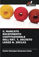 Il Mancato Recepimento Costituzionale Dell'art. 7, Decreto Legge N. 3931/41 6205355787 Book Cover