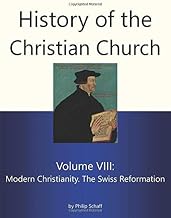 History of the Christian Church, Volume VIII: Modern Christianity. The Swiss Reformation