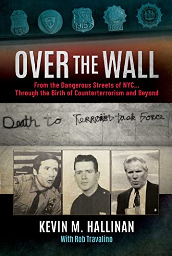 Over the Wall: From the Dangerous Streets of NYC…Through the Birth of Counterterrorism and Beyond