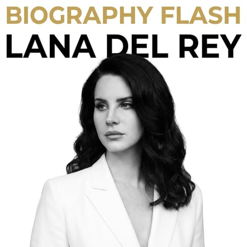Lana Del Rey - Biography Flash Podcast Por Inception Point Ai arte de portada
