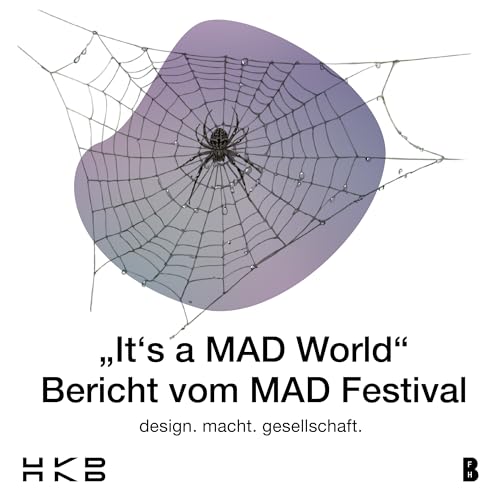 It's a MAD world... (Bericht vom MAD-Festival der HKB 2025)