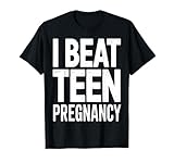 T-Shirt zur Schwangerschaftsverhütung bei Teenagern - I Beat Teen Pregnancy T-Shirt