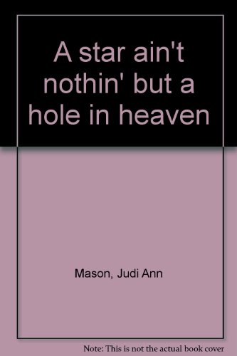 A star ain't nothin' but a hole in heaven 057369124X Book Cover